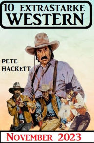 Title: 10 Extrastarke Western November 2023, Author: Pete Hackett