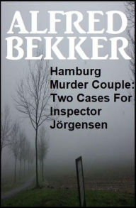 Title: Hamburg Murder Couple: Two Cases For Inspector Jörgensen, Author: Alfred Bekker