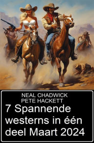 Title: 7 Spannende westerns in één deel Maart 2024, Author: Neal Chadwick