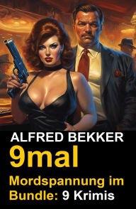 Title: 9mal Mordspannung im Bundle: 9 Krimis, Author: Alfred Bekker