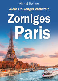 Title: Zorniges Paris: Frankreich Krimis. Alain Boulanger ermittelt Band 10, Author: Alfred Bekker