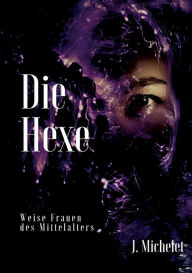 Title: Die Hexe: Weise Frauen des Mittelalters, Author: Jules Michelet