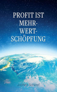 Title: Profit ist Mehr-Wert-Schöpfung, Author: Jochen Schleef