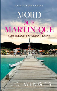 Title: Mord auf Martinique: Karibisches Abenteuer, Author: Luc Winger