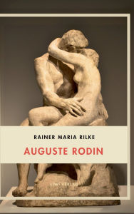 Title: Rainer Maria Rilke: Auguste Rodin. Vollstï¿½ndige Neuausgabe, Author: Rainer Maria Rilke