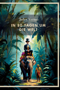 Title: Jules Verne: In 80 Tagen um die Welt. Vollstï¿½ndige Neuausgabe, Author: Jules Verne