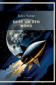 Title: Jules Verne: Reise um den Mond. VollstÃ¯Â¿Â½ndige Neuausgabe, Author: Jules Verne