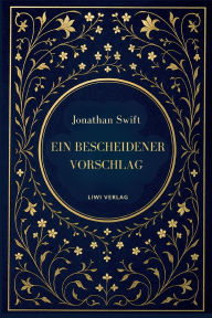 Title: Jonathan Swift: Ein bescheidener Vorschlag: Satiren Ã¯Â¿Â½ber Armut, Macht und VergÃ¯Â¿Â½nglichkeit, Author: Jonathan Swift