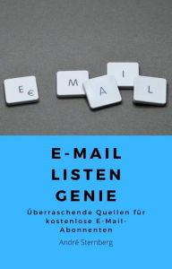 Title: E-Mail Listen Genie: Überraschende Quellen für kostenlose E-Mail-Abonnenten, Author: Andre Sternberg