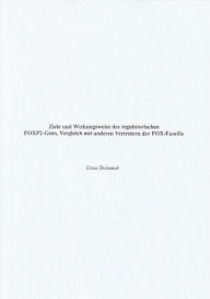 Title: Ziele und Wirkungsweise des regulatorischen FOXP2-Gens, Vergleich mit anderen Vertretern der FOX-Familie, Author: Elena Tschumak