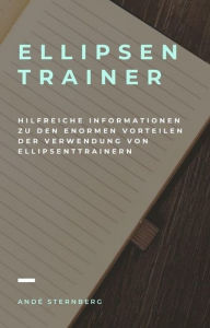 Title: Ellipsentrainer - Hilfreiche Informationen zu den enormen Vorteilen der Verwendung von Ellipsentrainern, Author: Andre Sternberg