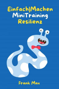 Title: EinfachMachen Mini-Training Resilienz: Das 21-Tage Training für bessere Stressresistenz, Author: Frank Max