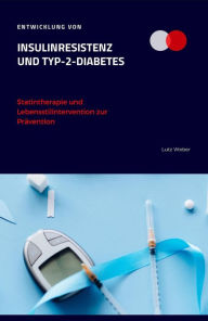 Title: Entwicklung von Insulinresistenz und Typ-2-Diabetes Statintherapie und Lebensstilintervention zur Prävention, Author: Lutz Weber