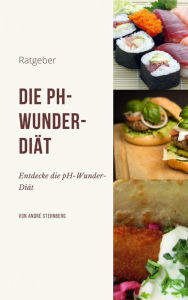 Title: Die pH-Wunder-Diät: Entdecke die pH-Wunder-Diät, Author: Andre Sternberg