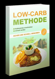 Title: Die Low Carb Methode: Essen sie was sie gerne Essen, Author: Marco Schmidt