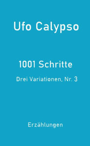 Title: 1001 Schritte - Drei Variationen, Nr. 3: Drei Variationen, Nr. 3, Author: Ufo Calypso