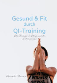Title: Gesund & Fit durch Qi-Training: Das Konzept zur Steigerung der Lebensenergie, Author: Alexandra Bauschat