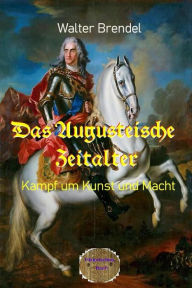 Title: Das Augusteische Zeitalter: Kampf um Kunst und Macht, Author: Walter Brendel