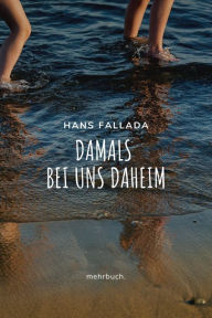 Title: Damals bei uns daheim, Author: Hans Fallada