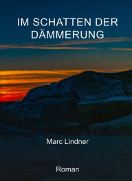 Title: Im Schatten der Dämmerung, Author: Marc Lindner