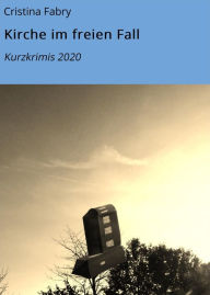 Title: Kirche im freien Fall: Kurzkrimis 2020, Author: Cristina Fabry