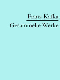 Title: Franz Kafka: Gesammelte Werke, Author: Franz Kafka