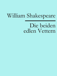 Title: Die beiden edlen Vettern, Author: William Shakespeare