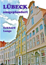 Title: Lübeck - ausgeplaudert, Author: Eckhard Lange