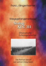 Title: Stalag XI C 311: Kriegs und Strafgefangenenlager, Author: Franz Bingenheimer