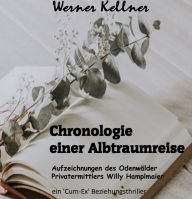 Title: Chronologie einer Albtraumreise: Aufzeichnungen des Odenwälder Privatermittlers Willy Hamplmaier, Author: Werner Kellner