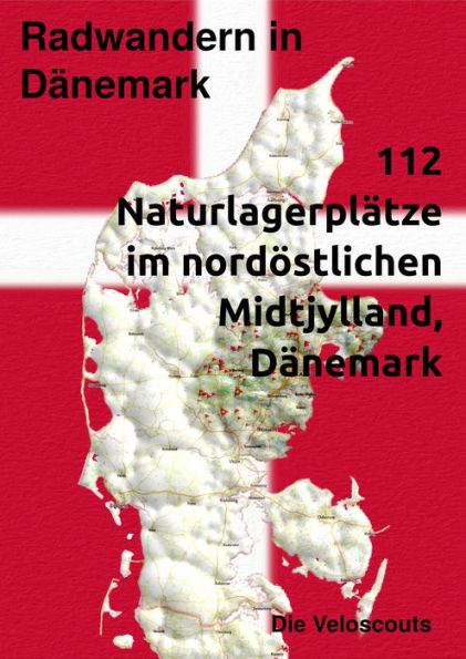 Radwandern in Dänemark - 112 Naturlagerplätze im nordöstlichen Mittel-Dänemark: 112 Naturlagerplätze im nordöstlichen Mittel-Dänemark