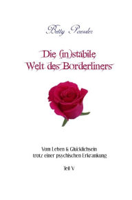 Title: Die (in)stabile Welt des Borderliners: Vom Leben & Glücklichsein trotz einer psychischen Erkrankung, Author: Betty Paessler