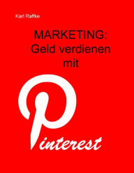 Title: Marketing: Geld verdienen mit Pinterest, Author: Karl Raffke