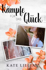 Title: Kämpfe für das Glück, Author: Kate Lillian