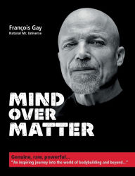 Title: Mind Over Matter: Genuine, raw, powerful..., Author: Franïois Gay