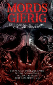 Title: Mordsgierig: Kriminalgeschichten aus vier Jahrhunderten, Author: Edgar Allan Poe