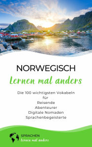 Title: Norwegisch lernen mal anders - Die 100 wichtigsten Vokabeln: Für Reisende, Abenteurer, Digitale Nomaden, Sprachenbegeisterte, Author: Sprachen lernen mal anders