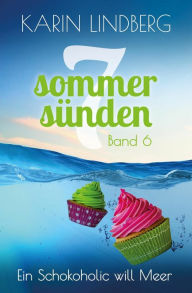 Title: Ein Schokoholic will Meer: Liebesroman (Sieben Sommersünden 6), Author: Karin Lindberg