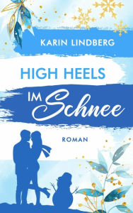 Title: High Heels im Schnee: Shanghai Love Affairs 2 - Liebesroman, Author: Karin Lindberg