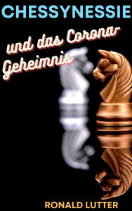 Title: Chessynessie: und das Coronageheimnis, Author: Ronald Lutter