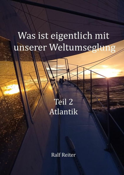 Was ist eigentlich mit unserer Weltumsegelung: Teil 2 Atlantik