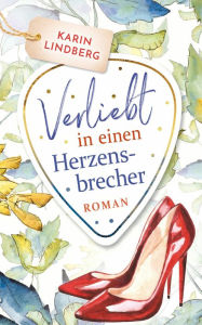 Title: Verliebt in einen Herzensbrecher: Liebesroman, Author: Karin Lindberg