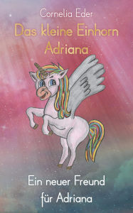 Title: Das kleine Einhorn Adriana: Ein neuer Freund für Adriana, Author: Cornelia Eder