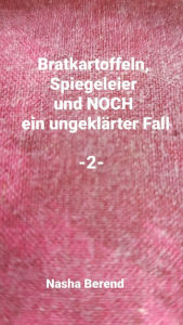 Title: Bratkartoffeln, Spiegelei und noch ein ungeklärter Fall, Author: Nasha Berend