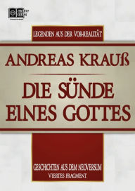 Title: Die Sünde eines Gottes: Geschichten aus dem Neoversum (Viertes Fragment), Author: Andreas Krauß