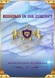 Title: Reisepass in die Zukunft: Meistere die Zukunft mit diesem Buch, Author: Maggie Qi