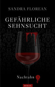 Title: Gefährliche Sehnsucht: Nachtahn 3, Author: Sandra Florean