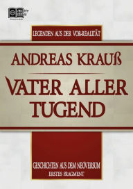 Title: Vater aller Tugend: Geschichten aus dem Neoversum (Erstes Fragment), Author: Andreas Krauß