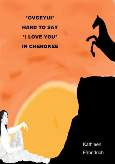 gvgeyui-hard-to-say-i-love-you-in-cherokee-by-kathleen-f-hndrich