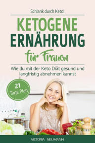 Title: SCHLANK DURCH KETO! Ketogene Ernährung für Frauen, Author: Victoria Neumann